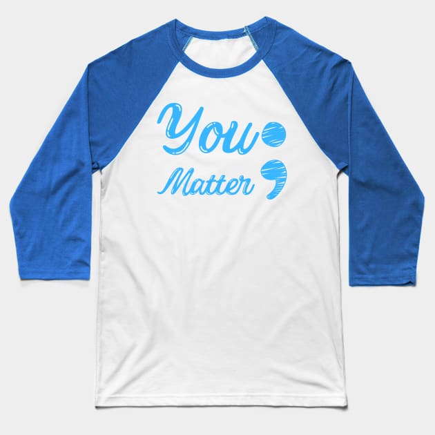 You Matter ; - Mental Health Matters Baseball T-Shirt by Murray's Apparel